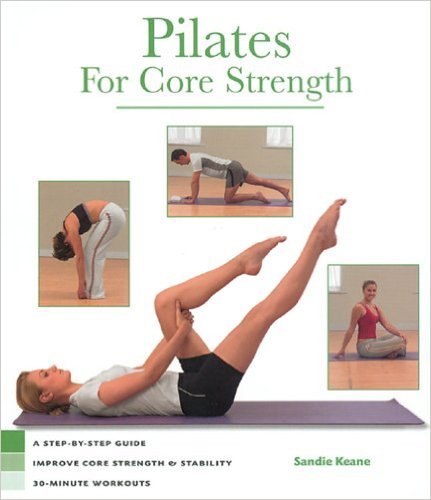 Pilates for Core Strength: A Step-by-step Guide to Improve Core Stregth&Stabilty 30-minute Workouts by Sandie Keane (2005) Spiral-bound