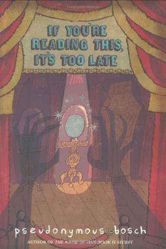 If You're Reading This, It's Too Late (The Secret Series) by Bosch, Pseudonymous (2008) Hardcover