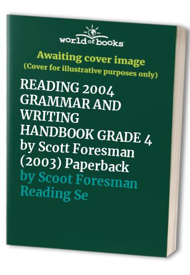 READING 2004 GRAMMAR AND WRITING HANDBOOK GRADE 4 by Scott Foresman (2003) Paperback