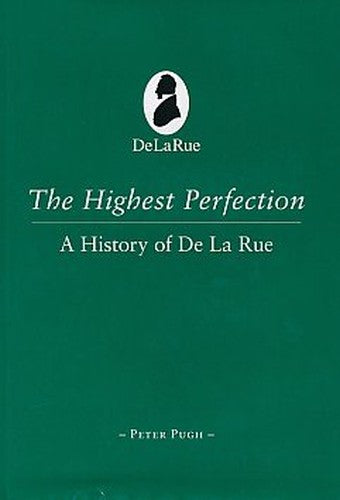 The Highest Perfection. A History Of De La Rue.