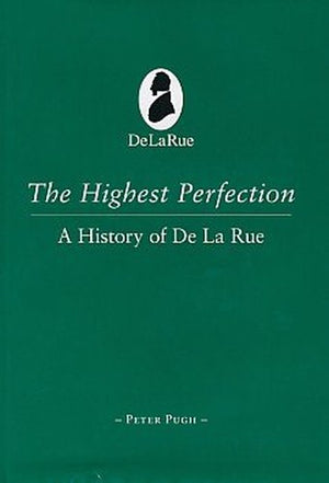 The Highest Perfection: A History of De La Rue