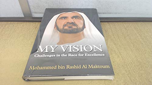 My Vision: Challenges in the Race for Excellence First Edition by HH Sheikh Mohammed bin Rashid Al Maktoum (2012) Hardcover
