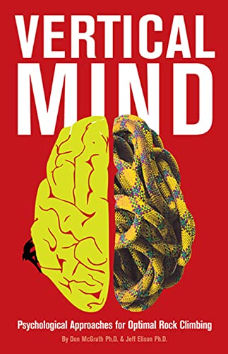 Vertical Mind: Psychological Approaches for Optimal Rock Climbing by Don McGrath and Jeff Elison (2014) Paperback