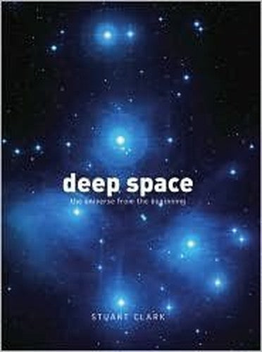 Deep Space by Stuart Clark (2007) Hardcover