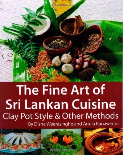 The Fine Art of Sri Lankan Cuisine: Clay Pot Style and Other Methods by Disna Weerasinghe, Anula Ranaweera (2007) Paperback