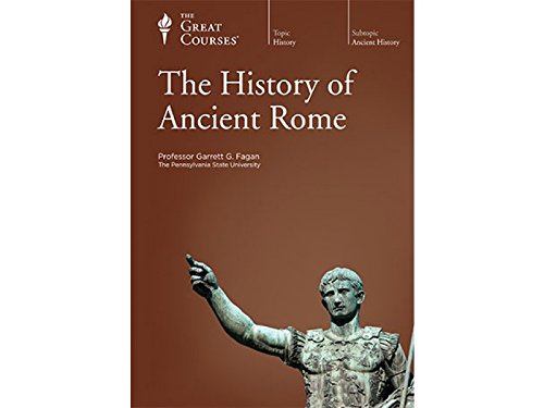The History of Ancient Rome The Great Courses by Professor Garrett G Fagan