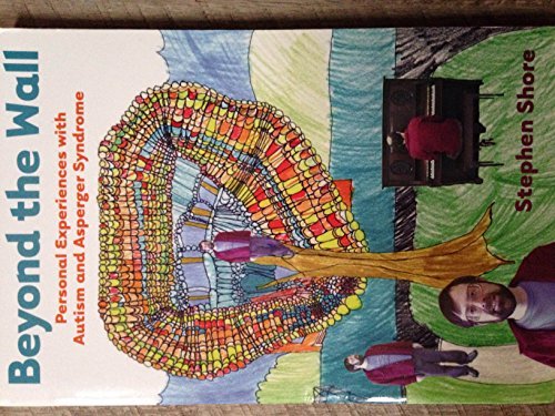 Beyond the Wall Personal Experiences with Autism and Asperger Syndrome