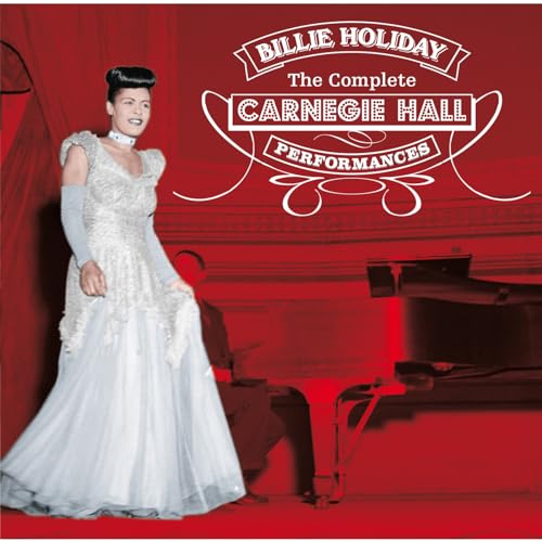 Billie Holiday - Billie Holiday - The Complete Carnegie Hall Performances (plus 6 previously unissue