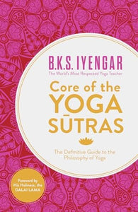 Core of the Yoga Sutras: The Definitive Guide to the Philosophy of Yoga 
