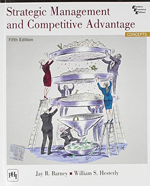 STRATEGIC MANAGEMENT AND COMPETITIVE ADVANTAGE : CONCEPTS 5TH EDITION