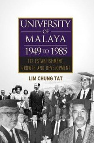 University Of Malaya 1949 To 1985: Its Establishment,Growth And Development
