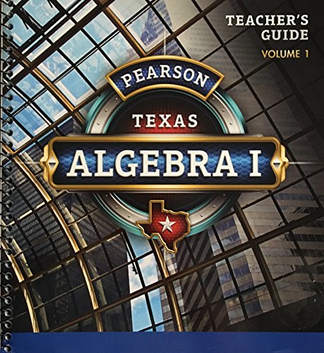 Pearson Texas Algebra 1 - Teachers Guide - Volume 1