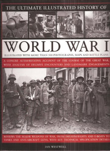 The Ultimate Illustrated History of World War I - Illustrated with More Than 500 Photographs, Maps by Ian Westwell (2009-05-03) 