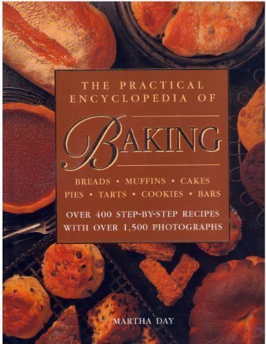 The Practical Encyclopedia of Baking Over 400 Step-by-step Recipes with Over 1,500 Photographs. by Martha Day (1999-05-03)