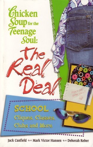 Chicken Soup for the Teenage Soul: The Real Deal, School, Cliques, Classes, Clubs and More