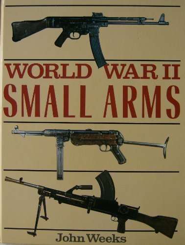 WORLD WAR II SMALL ARMS. by John. Weeks (1988-05-03)