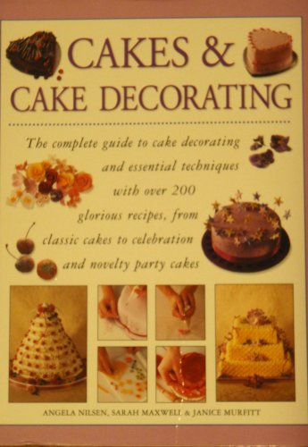 Cakes & Cake Decorating: The complete guide to cake decorating and essential techniques with over 200 glorious recipes, from classic cakes to ... & Janice Murfitt Angela Nilsen (2008-05-04)