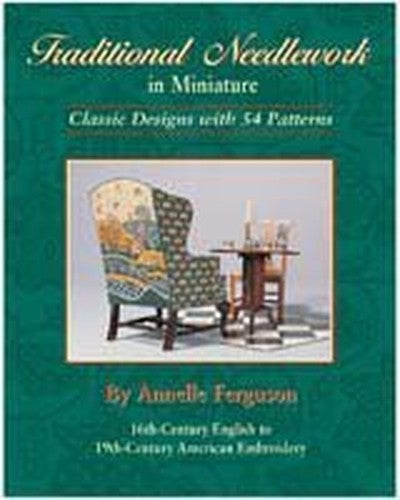 Traditional Needlework in Miniature Classic Designs with 54 Patterns (16th Century English to 19th Century American Embroidery) by Annelle Ferguson (2003-05-04)