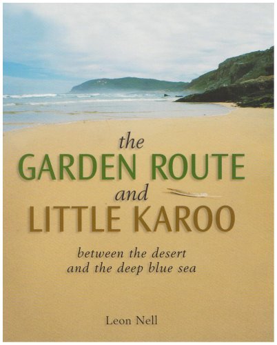 The Garden Route and Little Karoo: Between the Desert to the Deep Blue Sea by Leon Nell (2003-10-10)