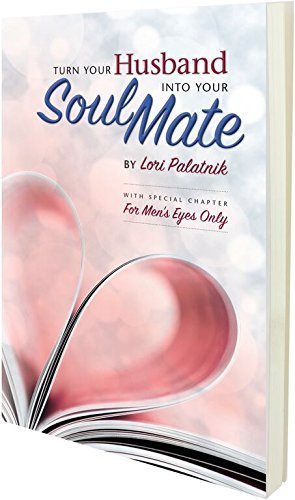 Turn Your Husband Into Your Soul Mate by Lori Palatnik (2015-10-01)