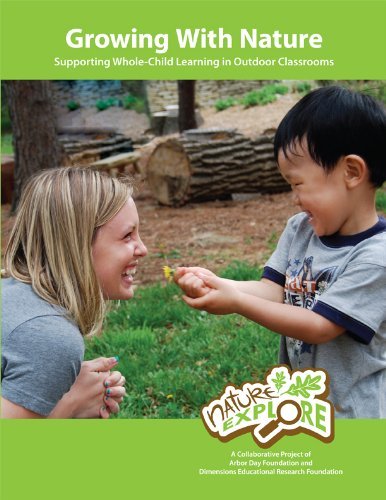 Growing with Nature Supporting Whole-Child Learning in Outdoor Classrooms by Dimensions Educational Research Foundation (2011-08-02)