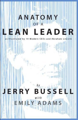 Anatomy of a Lean Leader (as Illustrated by 10 Modern CEOs and Abraham Lincoln) by Jerry Bussell (2012-08-02)