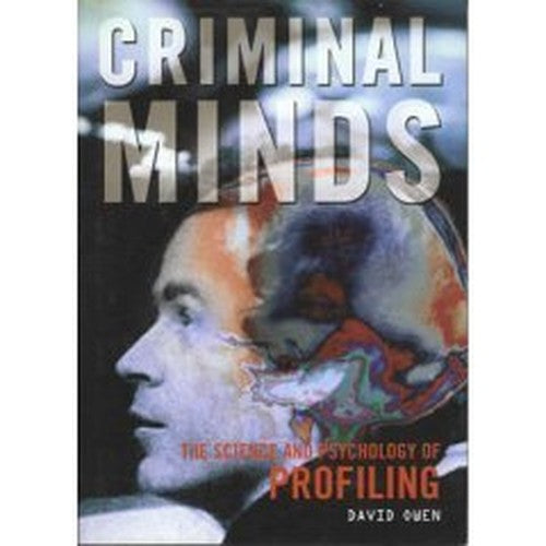 Criminal Minds: The Science and Psychology of Profiling by David Owen (2004-01-01)