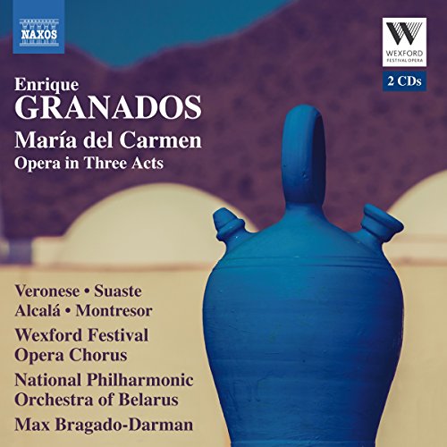 Enrique Granados: María Del Carmen: Opera In Three Acts