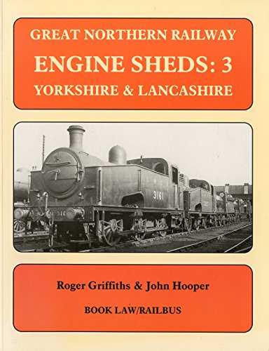Great Northern Railway Engine Sheds: 3 - Yorkshire & Lancashire