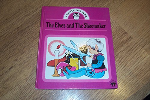 The Elves and The Shoemaker (A Little Owl Book)