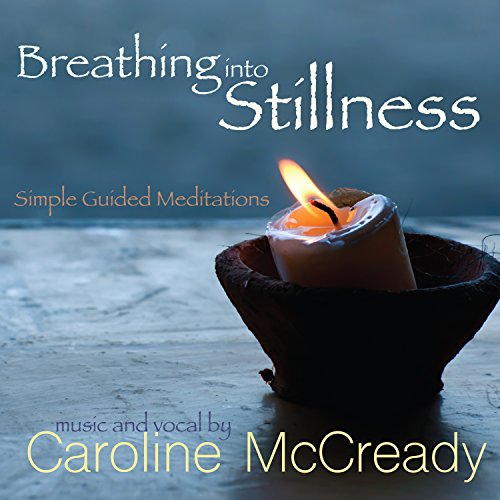 Caroline McCready - Breathing into Stillness: Simple Guided Meditations