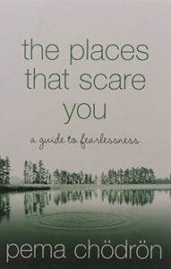 The Places That Scare You: A Guide to Fearlessness 