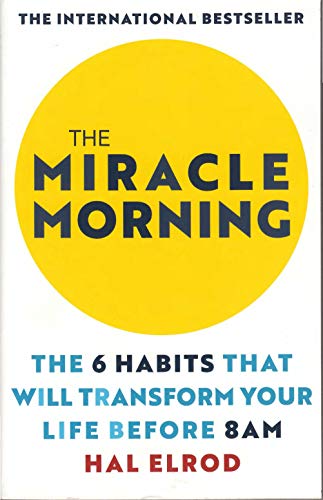 the miracle morning: the 6 habits that will transform your life before 8am