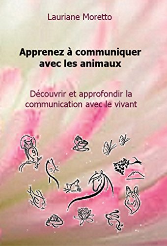 Apprenez à communiquer avec les animaux (French Edition)