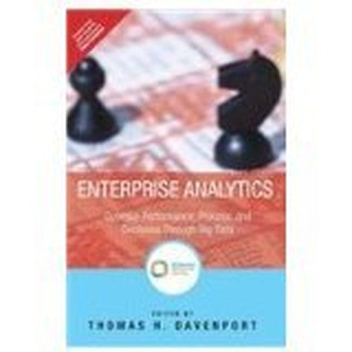 ENTERPRISE ANALYTICS: OPTIMIZE PERFORMANCE, PROCESS, AND DECISIONS THROUGH BIG DATA