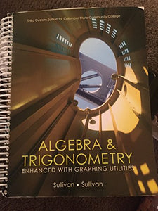 Algebra & Trigonometry: Enhanced with Graphing Utilities, Third Custom Edition for Columbus State Community College 