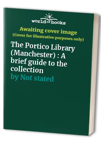 The Portico Library (Manchester) : A brief guide to the collection