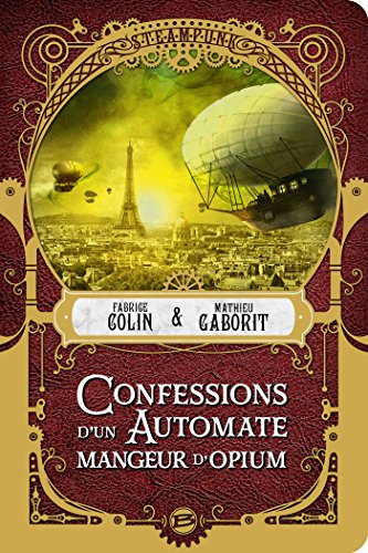Confessions d'un automate mangeur d'opium (Steampunk) (French Edition)