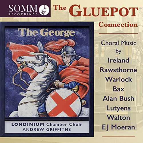 Londinium Chamber Choir - The Gluepot Connection: Choral Music by Ireland, Rawsthorne, Warlock, Bax,