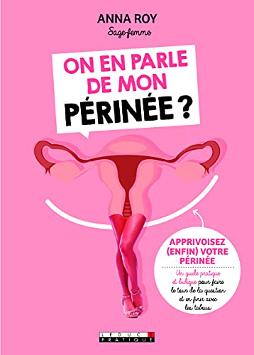 On en parle de mon périnée ?: Apprivoisez enfin votre périnée