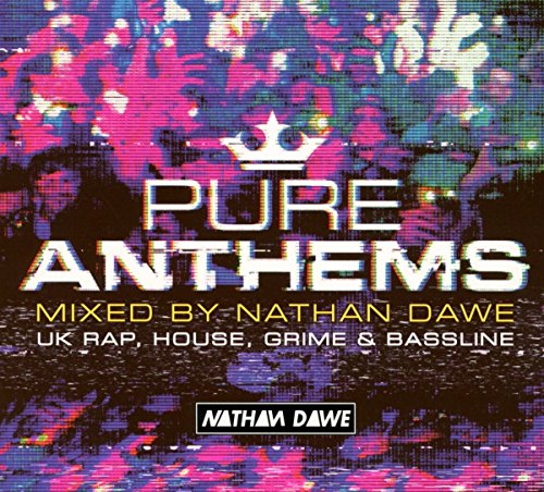 Pure Anthems - UK Rap, House, Grime & Bassline (Mixed by Nathan Dawe)