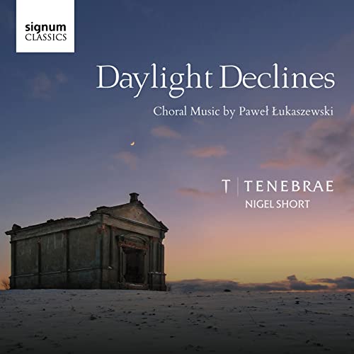 Tenebrae: Daylight Declines: Choral Music By Pawel Lukaszewski