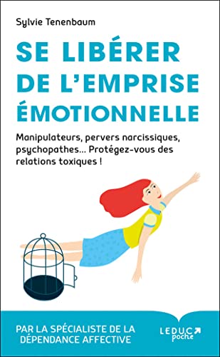Se libérer de l'emprise émotionnelle: Manipulateurs, pervers narcissiques, psychopathes ...