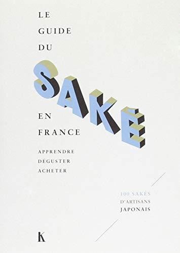 Le guide du saké en France: apprendre, déguster, acheter