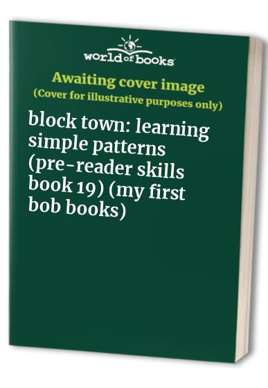 block town: learning simple patterns (pre-reader skills book 19) (my first bob books)