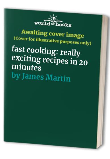 fast cooking: really exciting recipes in 20 minutes