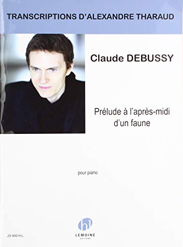 PRELUDE A L'APRES-MIDI D'UN FAUNE --- PIANO - TRANSCRIPTION D'ALEXANDRE THARAUD (French Edition)