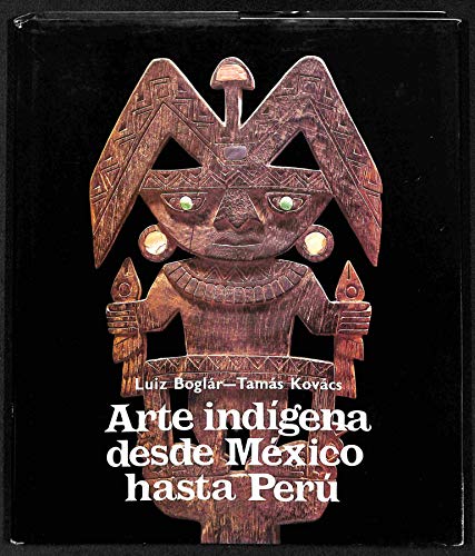 Arte Indigena desde Mexico hasta Peru