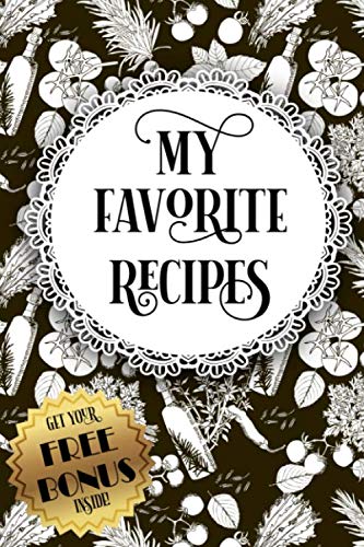 My Favorite Recipes: Custom Family Cookbook for Your Resourceful Recipes and Notes with Tabs, Recipe Templates