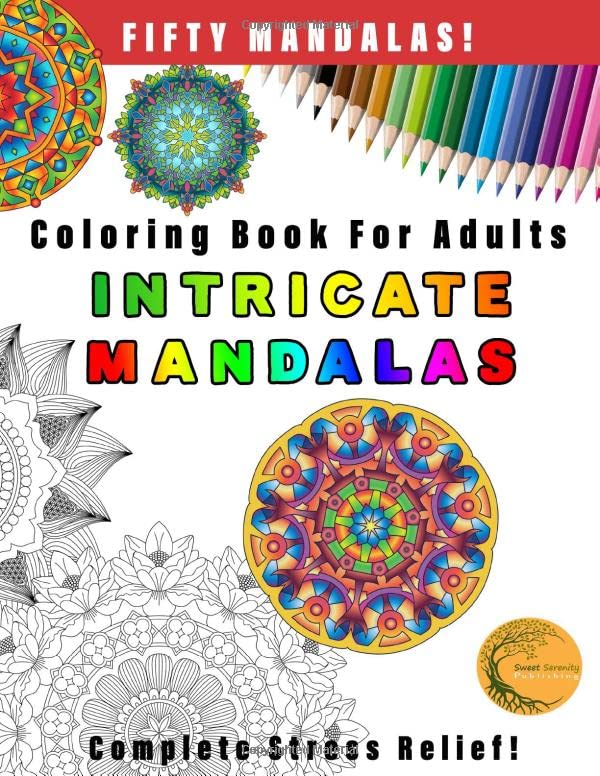 Coloring Book for Adults Intricate Mandalas: Complete Stress Relief! (Sweet Serenity Adult Coloring Books)